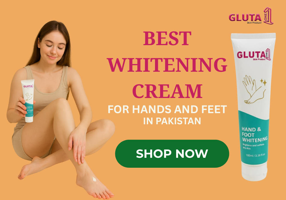 Best Whitening Cream for Hands and Feet in Pakistan