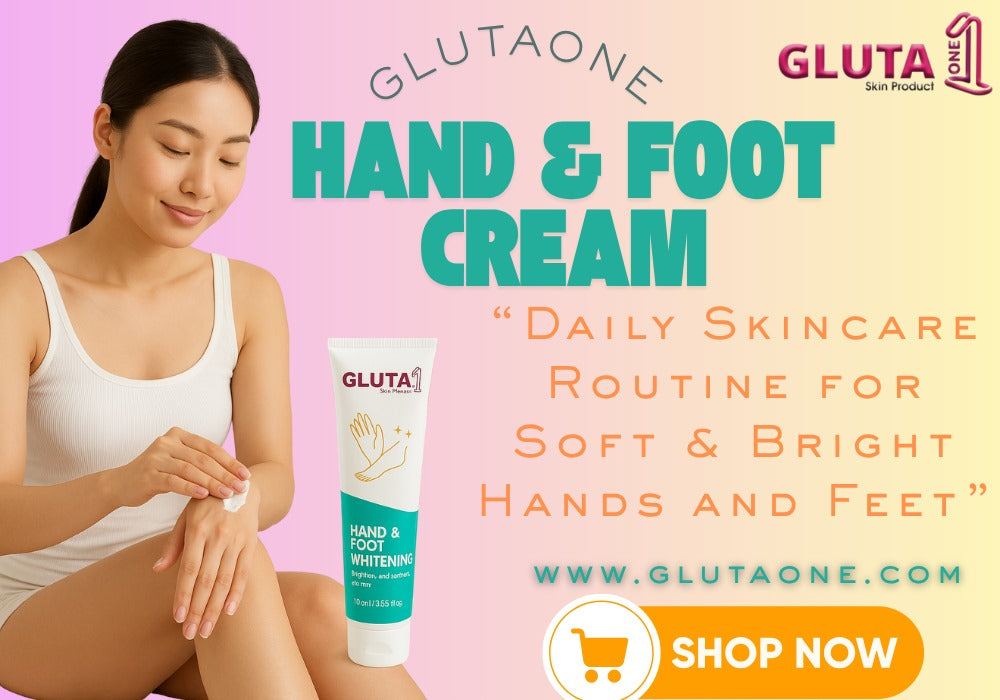 Skin care Routine for Soft & Bright Hands and Feet | Gluta One