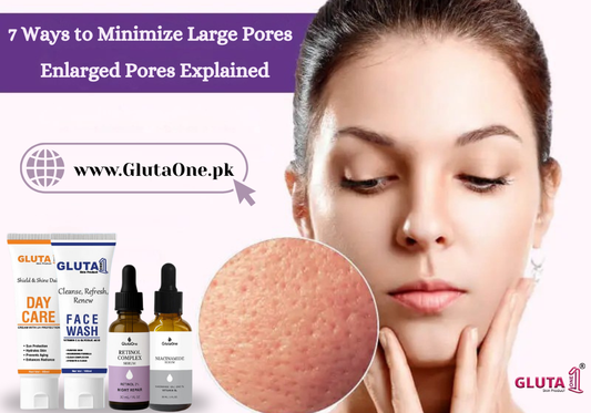 7 Ways to Minimize Large Pores - Enlarged Pores Explained - Gluta One