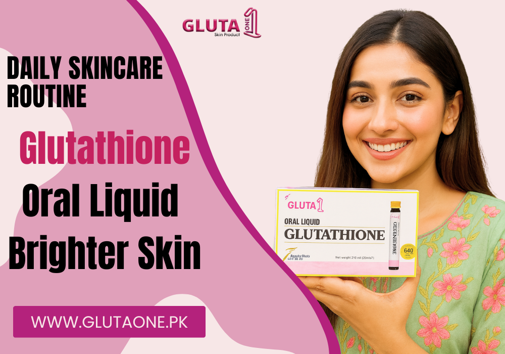 Daily Skincare Routine with Glutathione Oral Liquid for Brighter Skin - Gluta One