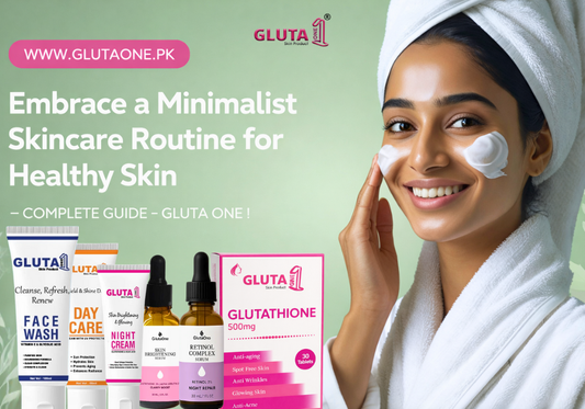 Embrace a Minimalist Skincare Routine for Healthy Skin - Complete Guide - Gluta One