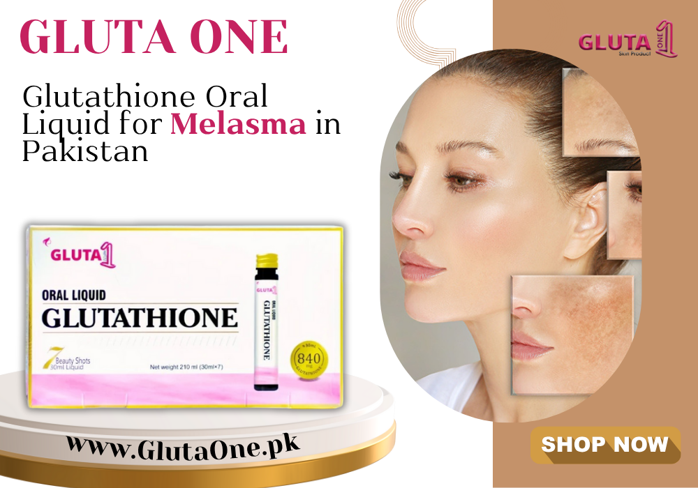 Glutathione Oral Liquid for Melasma in Pakistan | What Women Should Know – Gluta One