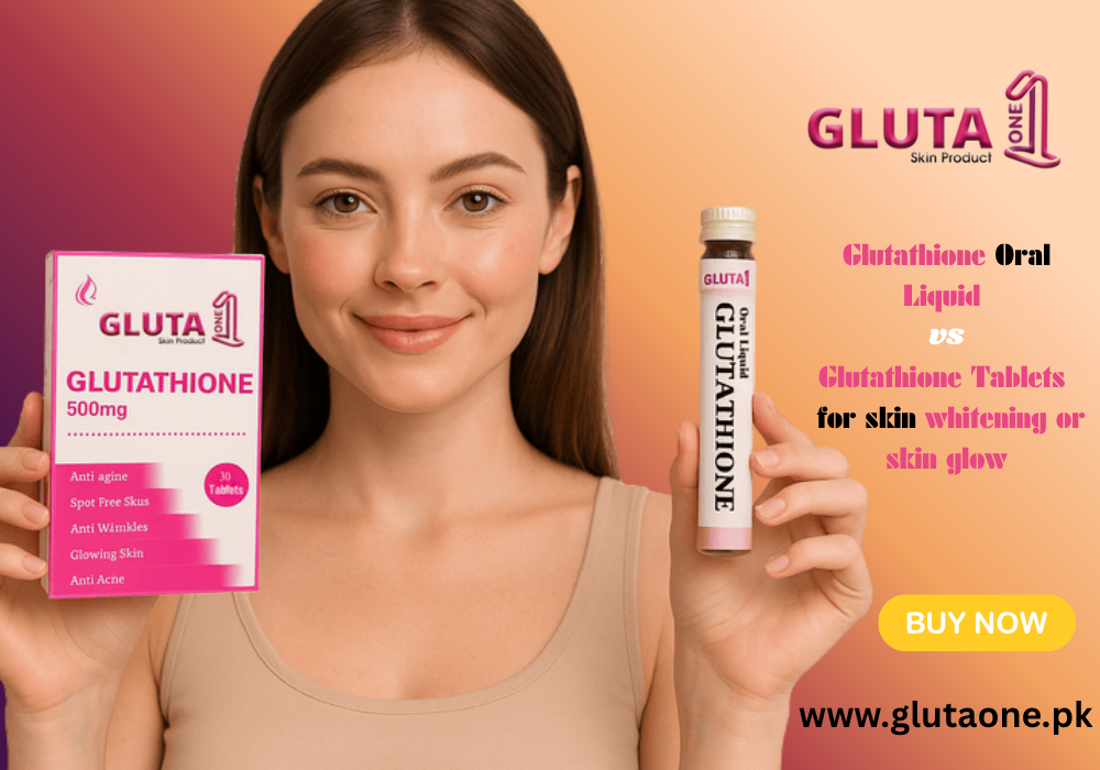 Glutathione Oral Liquid vs Tablets - Which Works Better in Pakistan - Gluta One