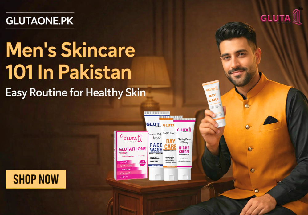 Men’s Skincare 101 in Pakistan - Easy Routine for Healthy Skin - Gluta One